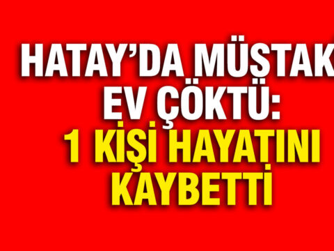 Hatay’da Heyelan Faciası: Müstakil Ev Çöktü, 1 Kişi Hayatını Kaybetti
